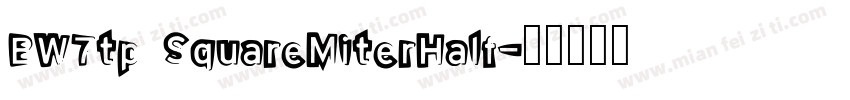 BW7tp SquareMiterHalf字体转换